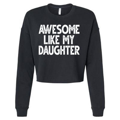 Awesome Like My Daughter Cute Gift Cropped Pullover Crew