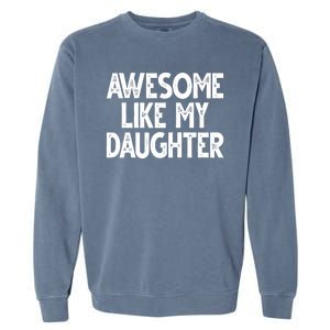 Awesome Like My Daughter Cute Gift Garment-Dyed Sweatshirt