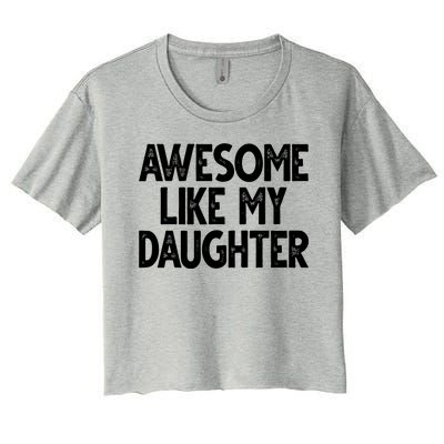 Awesome Like My Daughter Cute Gift Women's Crop Top Tee