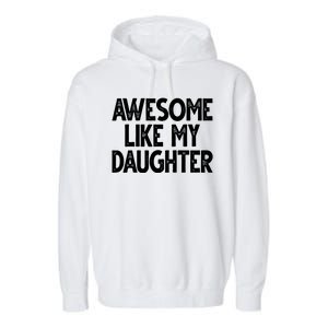 Awesome Like My Daughter Cute Gift Garment-Dyed Fleece Hoodie