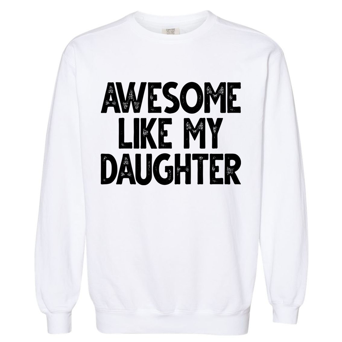 Awesome Like My Daughter Cute Gift Garment-Dyed Sweatshirt
