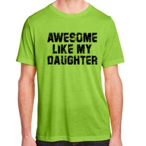 Awesome Like My Daughter Funny FatherS Day Dad Adult ChromaSoft Performance T-Shirt