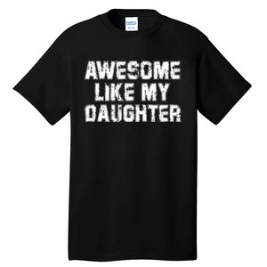 Awesome Like My Daughter Funny FatherS Day Dad Tall T-Shirt