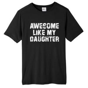 Awesome Like My Daughter Funny FatherS Day Dad Tall Fusion ChromaSoft Performance T-Shirt