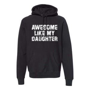 Awesome Like My Daughter Funny FatherS Day Dad Premium Hoodie