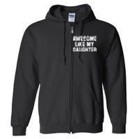 Awesome Like My Daughter Funny FatherS Day Dad Full Zip Hoodie