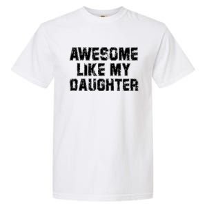 Awesome Like My Daughter Funny FatherS Day Dad Garment-Dyed Heavyweight T-Shirt