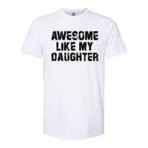 Awesome Like My Daughter Funny FatherS Day Dad Softstyle CVC T-Shirt