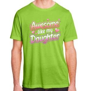 Awesome Like My Daughter FatherS Day MotherS Day Design Adult ChromaSoft Performance T-Shirt