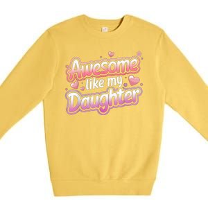 Awesome Like My Daughter FatherS Day MotherS Day Design Premium Crewneck Sweatshirt