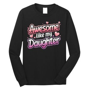 Awesome Like My Daughter FatherS Day MotherS Day Design Long Sleeve Shirt