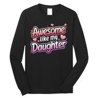 Awesome Like My Daughter FatherS Day MotherS Day Design Long Sleeve Shirt