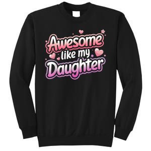 Awesome Like My Daughter FatherS Day MotherS Day Design Sweatshirt