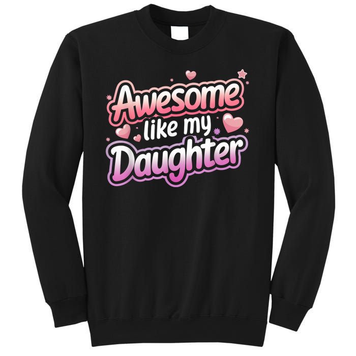 Awesome Like My Daughter FatherS Day MotherS Day Design Sweatshirt