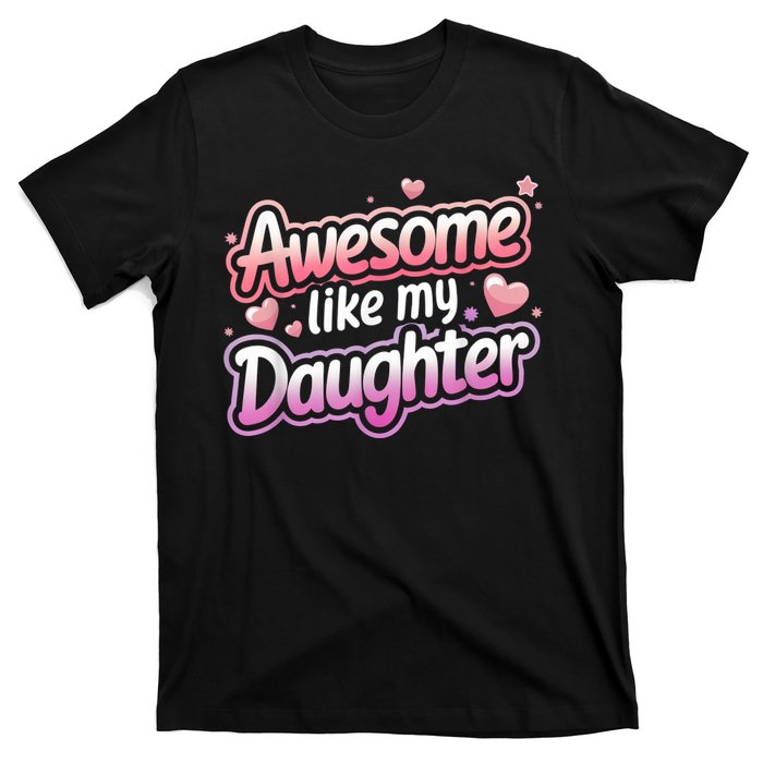 Awesome Like My Daughter FatherS Day MotherS Day Design T-Shirt