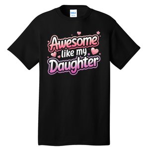 Awesome Like My Daughter FatherS Day MotherS Day Design Tall T-Shirt