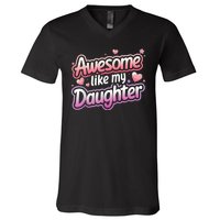 Awesome Like My Daughter FatherS Day MotherS Day Design V-Neck T-Shirt