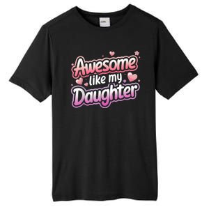 Awesome Like My Daughter FatherS Day MotherS Day Design Tall Fusion ChromaSoft Performance T-Shirt