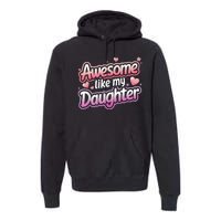 Awesome Like My Daughter FatherS Day MotherS Day Design Premium Hoodie