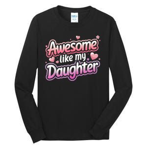 Awesome Like My Daughter FatherS Day MotherS Day Design Tall Long Sleeve T-Shirt