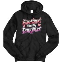 Awesome Like My Daughter FatherS Day MotherS Day Design Tie Dye Hoodie