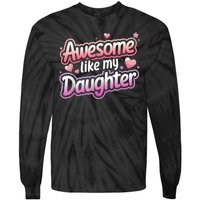 Awesome Like My Daughter FatherS Day MotherS Day Design Tie-Dye Long Sleeve Shirt