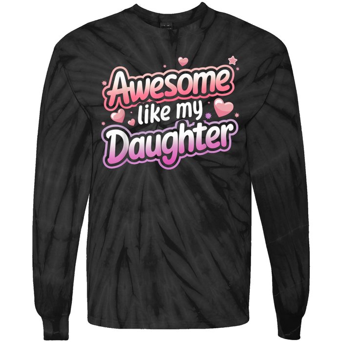 Awesome Like My Daughter FatherS Day MotherS Day Design Tie-Dye Long Sleeve Shirt