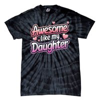 Awesome Like My Daughter FatherS Day MotherS Day Design Tie-Dye T-Shirt