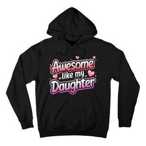 Awesome Like My Daughter FatherS Day MotherS Day Design Tall Hoodie