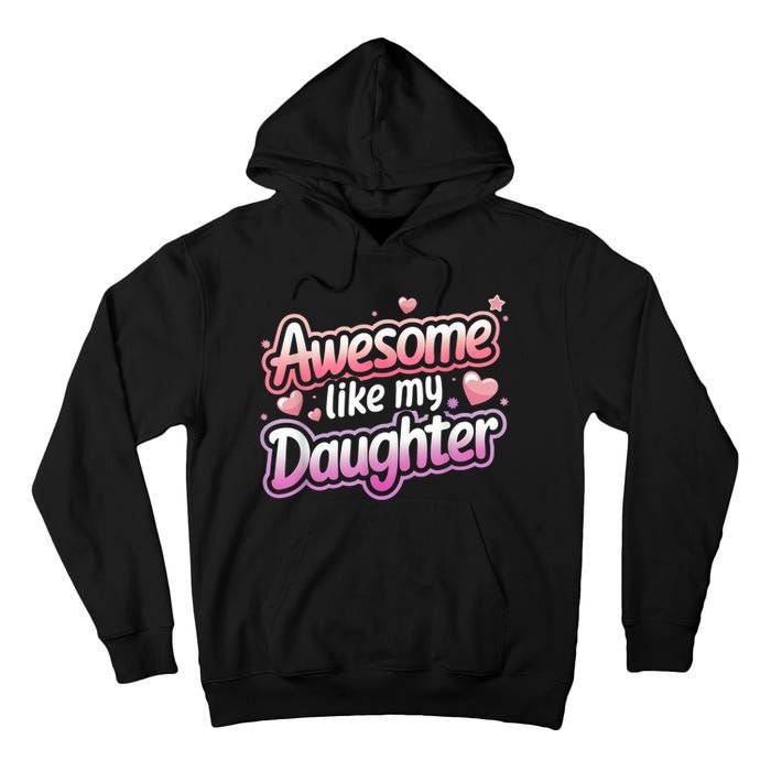 Awesome Like My Daughter FatherS Day MotherS Day Design Tall Hoodie