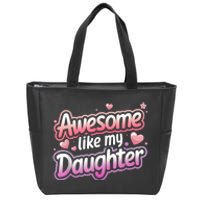 Awesome Like My Daughter FatherS Day MotherS Day Design Zip Tote Bag