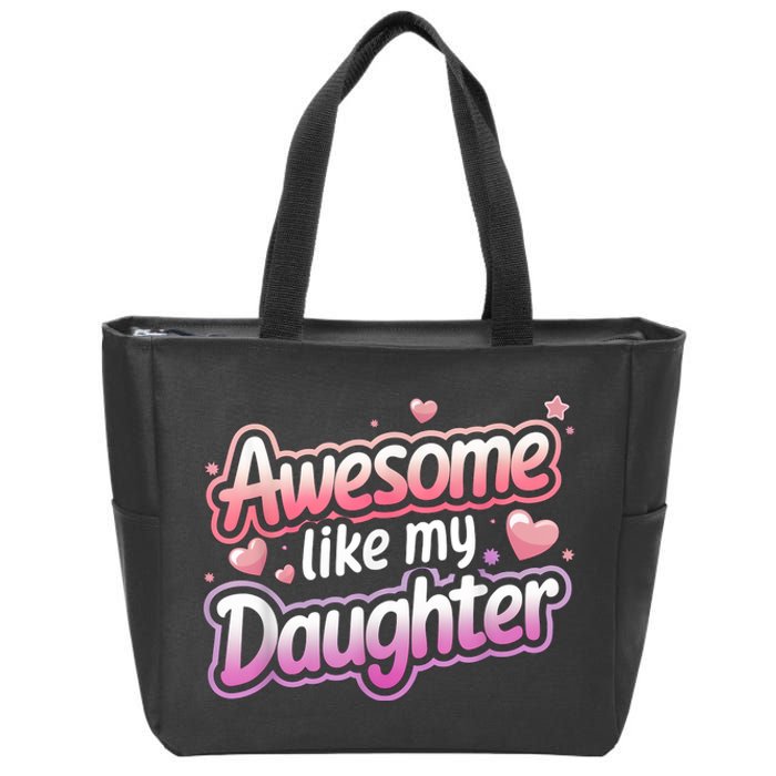 Awesome Like My Daughter FatherS Day MotherS Day Design Zip Tote Bag