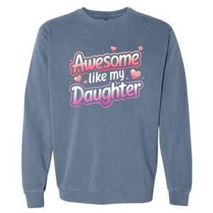 Awesome Like My Daughter FatherS Day MotherS Day Design Garment-Dyed Sweatshirt