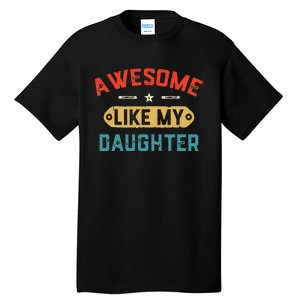 Awesome Like My Daughter Retro Dad Funny Fathers Day Tall T-Shirt