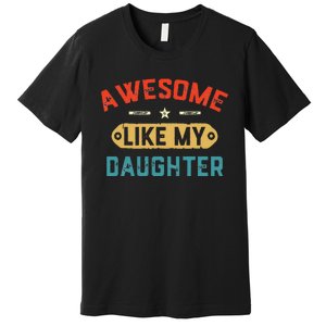 Awesome Like My Daughter Retro Dad Funny Fathers Day Premium T-Shirt