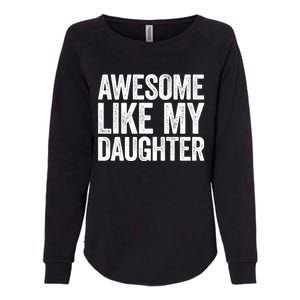 Awesome Like My Daughter Dad Fathers Day Womens California Wash Sweatshirt