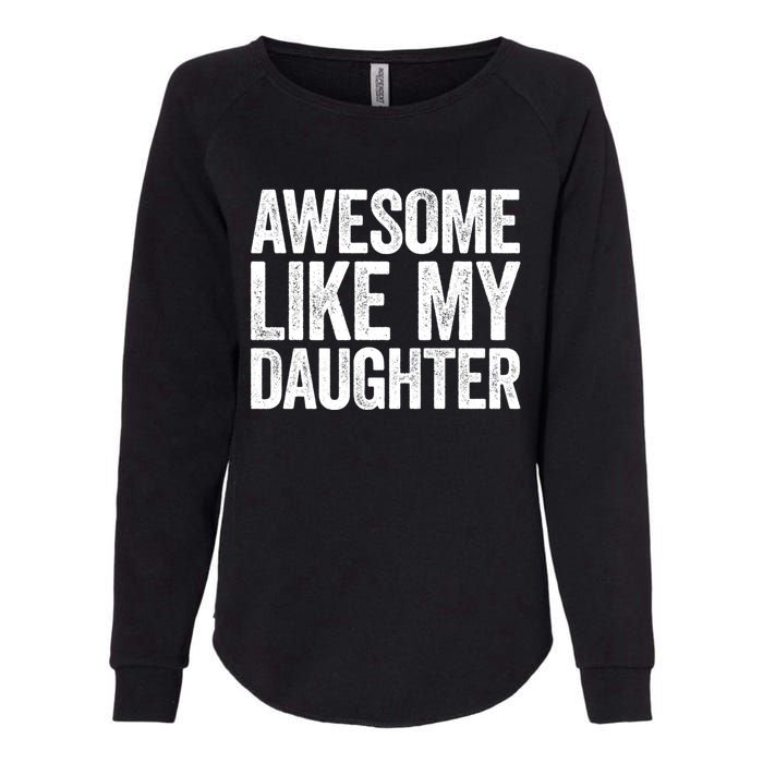 Awesome Like My Daughter Dad Fathers Day Womens California Wash Sweatshirt