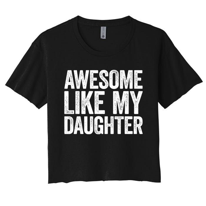 Awesome Like My Daughter Dad Fathers Day Women's Crop Top Tee