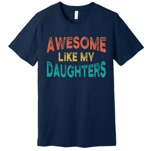 Awesome Like My Daughters Fathers Day Dad And Daughter Premium T-Shirt