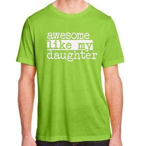 Awesome Like My Daughter Gifts Man Funny Fathers Day Dad Adult ChromaSoft Performance T-Shirt