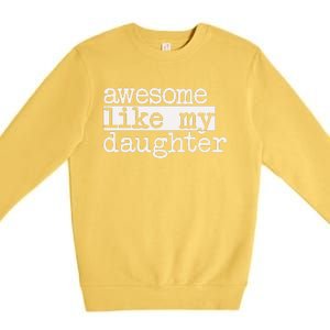 Awesome Like My Daughter Gifts Man Funny Fathers Day Dad Premium Crewneck Sweatshirt