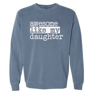 Awesome Like My Daughter Gifts Man Funny Fathers Day Dad Garment-Dyed Sweatshirt