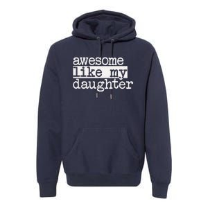 Awesome Like My Daughter Gifts Man Funny Fathers Day Dad Premium Hoodie