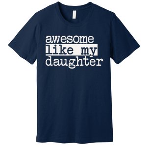 Awesome Like My Daughter Gifts Man Funny Fathers Day Dad Premium T-Shirt