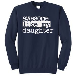 Awesome Like My Daughter Gifts Man Funny Fathers Day Dad Tall Sweatshirt