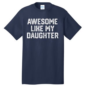 Awesome Like My Daughter Gift Funny FatherS Day Tall T-Shirt