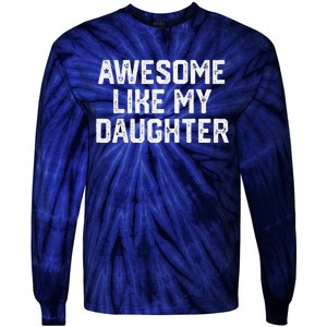 Awesome Like My Daughter Gift Funny FatherS Day Tie-Dye Long Sleeve Shirt