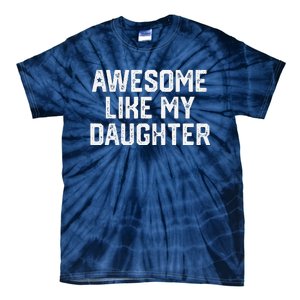 Awesome Like My Daughter Gift Funny FatherS Day Tie-Dye T-Shirt