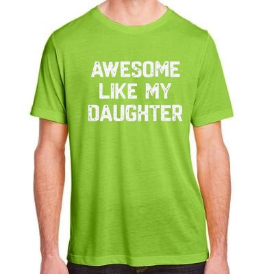 Awesome Like My Daughter Funny Fathers Day Gift Dad Adult ChromaSoft Performance T-Shirt