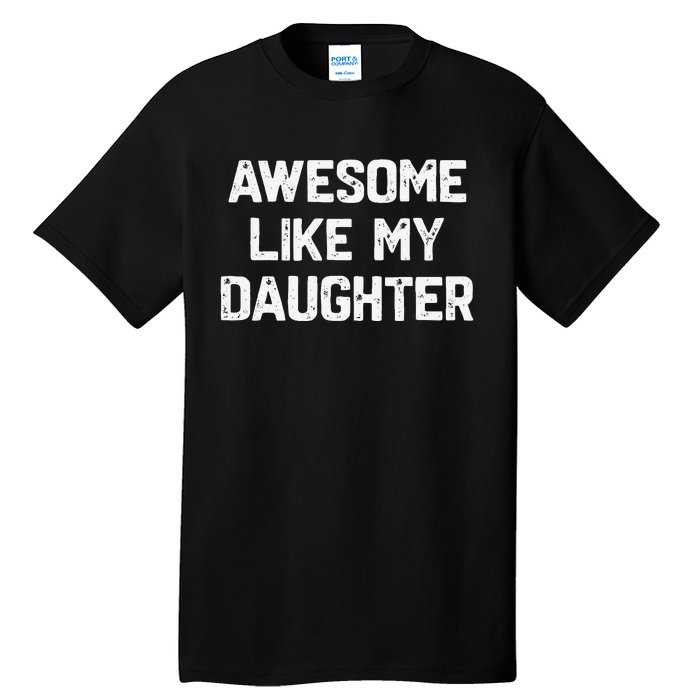 Awesome Like My Daughter Funny Fathers Day Gift Dad Tall T-Shirt